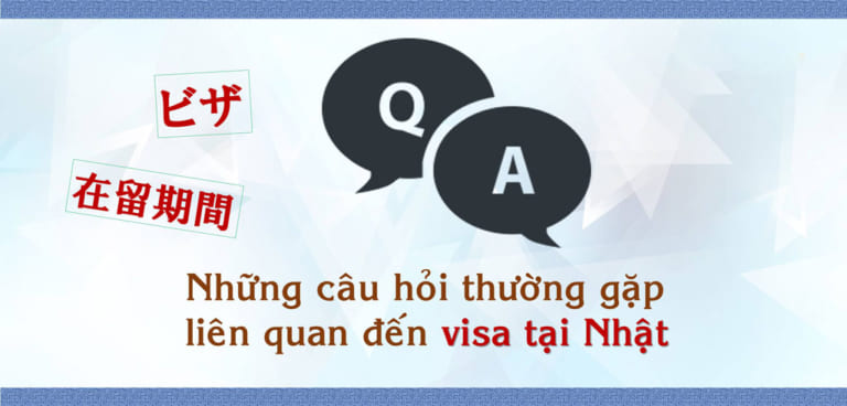 Những câu hỏi thường gặp liên quan đến visa tại Nhật Bản